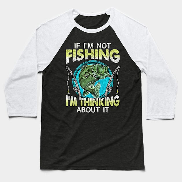 If Im Not Fishing Im Thinking About It Baseball T-Shirt by E